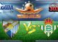 Prediksi Skor Malaga Vs Real Betis 1 Maret 2017