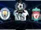 Prediksi Skor Manchester City Vs Liverpool 4 Januari 2019