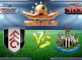 Prediksi Skor Fulham Vs Newcastle 6 Agustus 2016