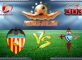 Prediksi Skor Valencia Vs Celta Vigo 4 Januari 2017