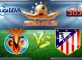 Prediksi Skor Villarreal Vs Atletico Madrid 13 Desember 2016