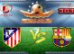 Prediksi Skor Atletico Madrid Vs Barcelona 2 Februari 2017