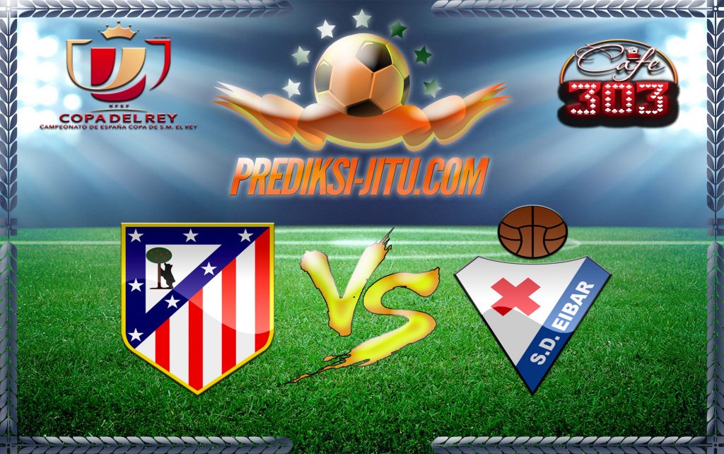 Prediksi Skor Atletico Madrid Vs Eibar 20 Januari 2017
