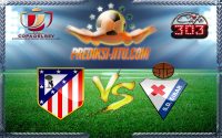 Prediksi Skor Atletico Madrid Vs Eibar 20 Januari 2017