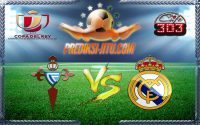 Prediksi Skor Celta De Vigo Vs Real Madrid 26 Januari 2017