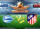 Prediksi Skor Deportivo Alaves Vs Atletico Madrid 28 Januari 2017