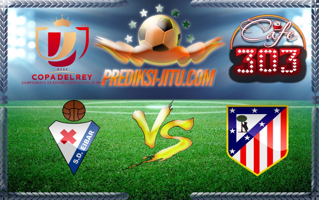 Prediksi Skor Eibar Vs Atletico Madrid 26 Januari 2017