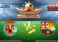 Prediksi Skor Villarreal Vs Barcelona 9 Januari 2017