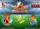 Prediksi Skor Villarreal Vs Real Sociedad 12 Januari 2017