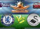 Prediksi Skor Chelsea Vs Swansea City 25 Februari 2017