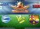 Prediksi Skor Deportivo Alaves Vs Barcelona 11 februari 2017