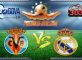 Prediksi Skor Villareal Vs Real Madrid 27 Februari 2017