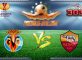 Prediksi Skor Villarreal Vs AS Roma 17 Februari 2017