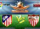 Prediksi Skor Atletico Madrid Vs Sevilla 19 Maret 2017