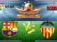 Prediksi Skor Barcelona Vs Valencia 20 Maret 2017