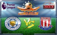 Prediksi Skor Leicester City Vs Stoke City 1 April 2017
