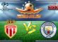 Prediksi Skor Monaco Vs Manchester City 16 Maret 2017