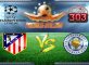 Prediksi Skor Atletico Madrid Vs Leicester City 13 April 2017