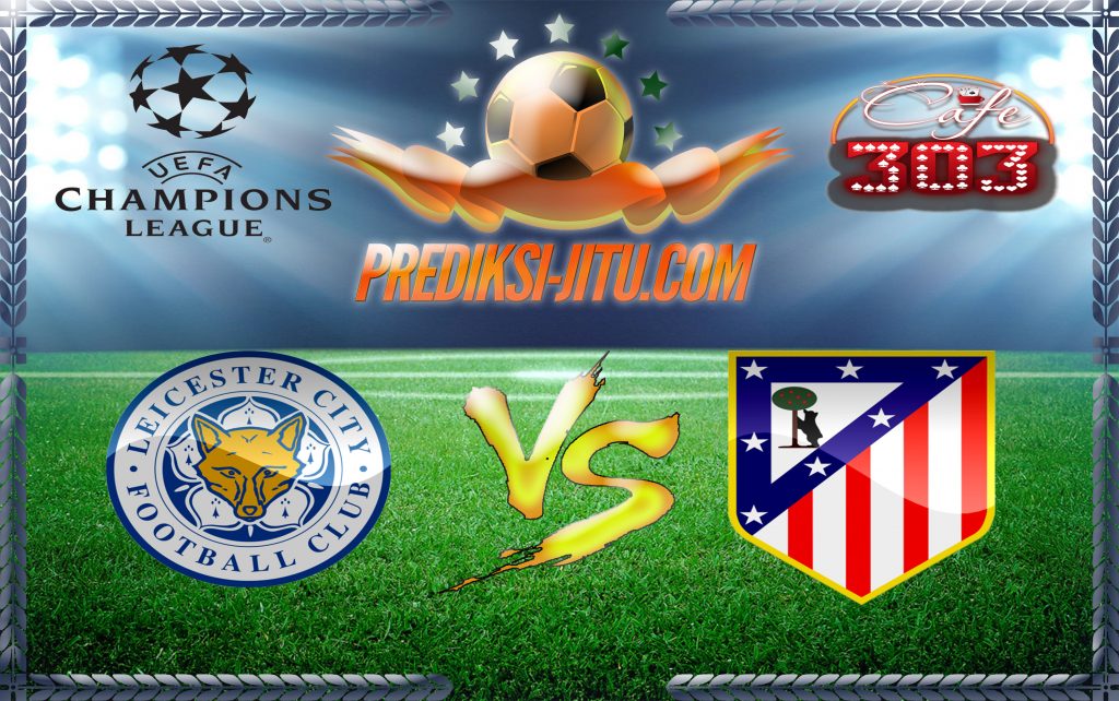 Prediksi Skor Leicester City Vs Atletico Madrid 19 April  2017