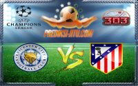 Prediksi Skor Leicester City Vs Atletico Madrid 19 April 2017