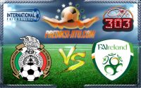 Prediksi Skor Meksiko Vs Irlandia2 Juni 2017