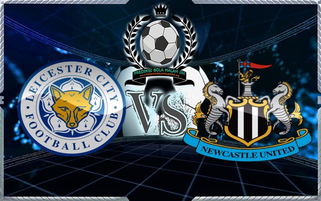 Prediksi Skor Leicester City Vs Newcastle United 7 April 2018