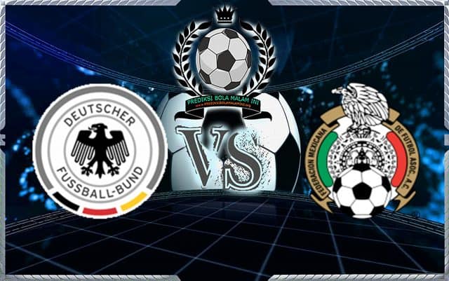 Prediksi Skor Jerman Vs Mexico 17 Juni 2018