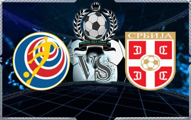 Prediksi Skor Kosta Rika Vs Serbia 17 Juni 2018