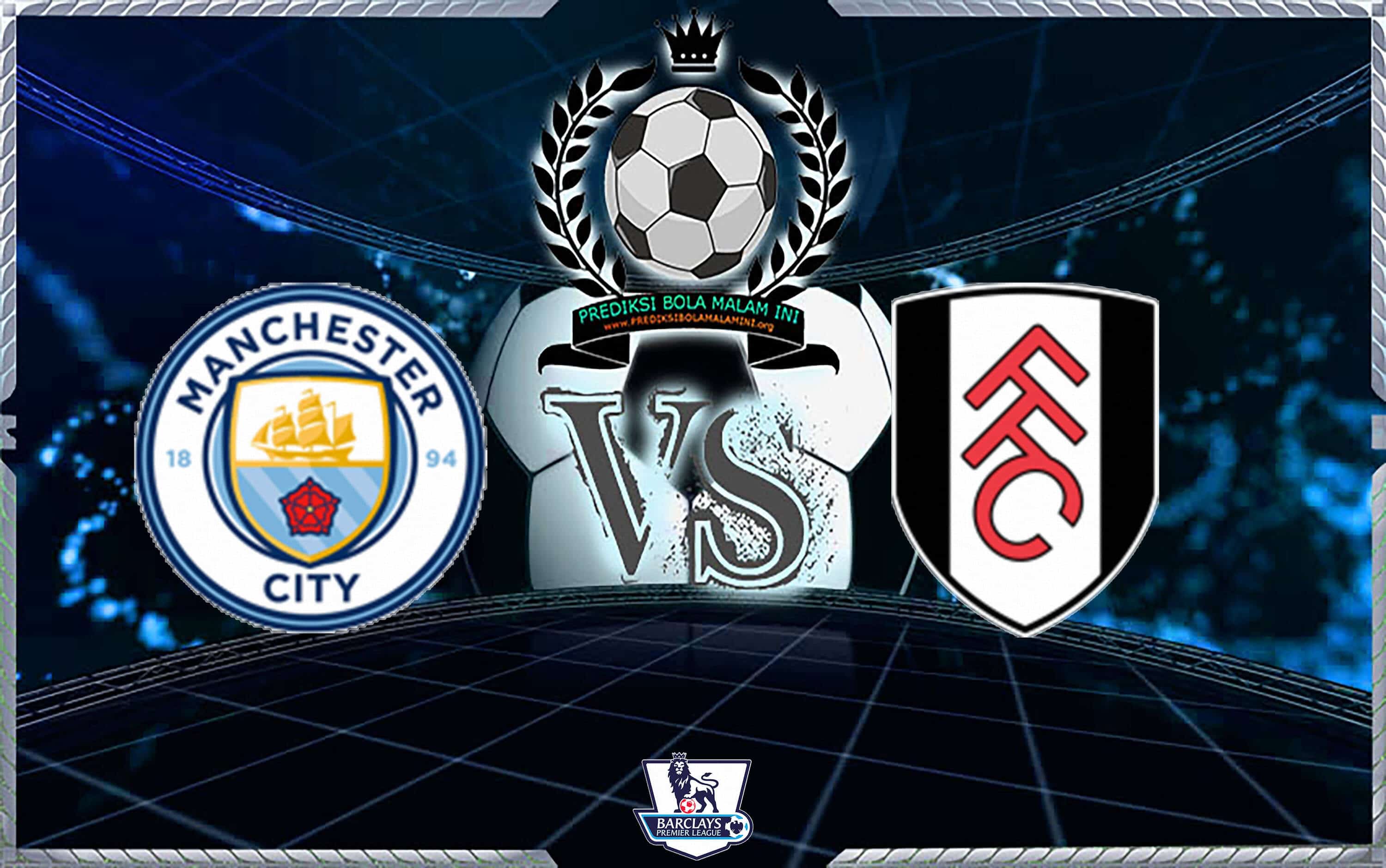 Prediksi Skor MANCHESTER CITY Vs FULHAM 15 September 2018