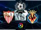 Prediksi Skor SEVILLA Vs VILLARREAL 27 Agustus 2018