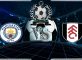 Prediksi Skor Manchester City Vs Fulham 15 Agustus2018