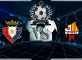 Prediksi Skor Osasuna Vs Reus Deportiu 13 September 2018