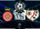 Prediksi Skor GIRONA Vs RAYO VALLECANO 27 Oktober 2018