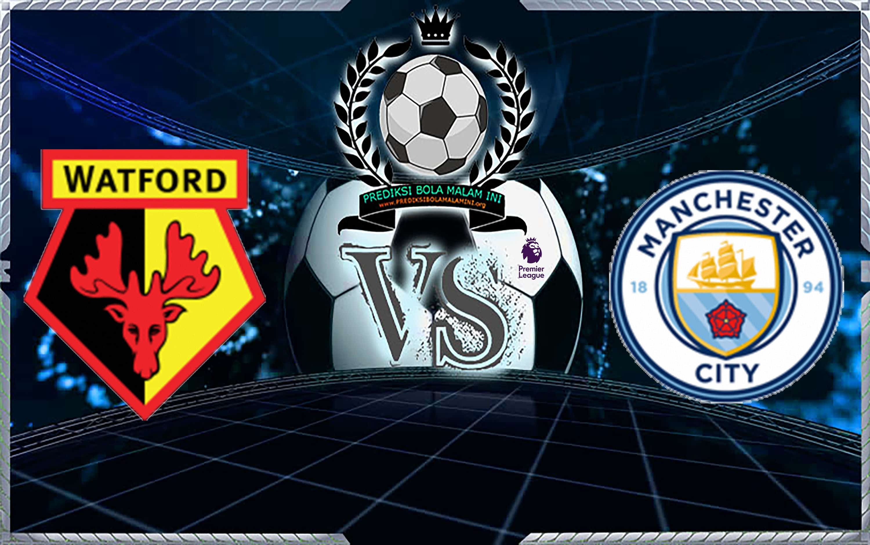 Prediksi Skor WATFORD Vs MANCHESTER CITY 5 Desember 2018