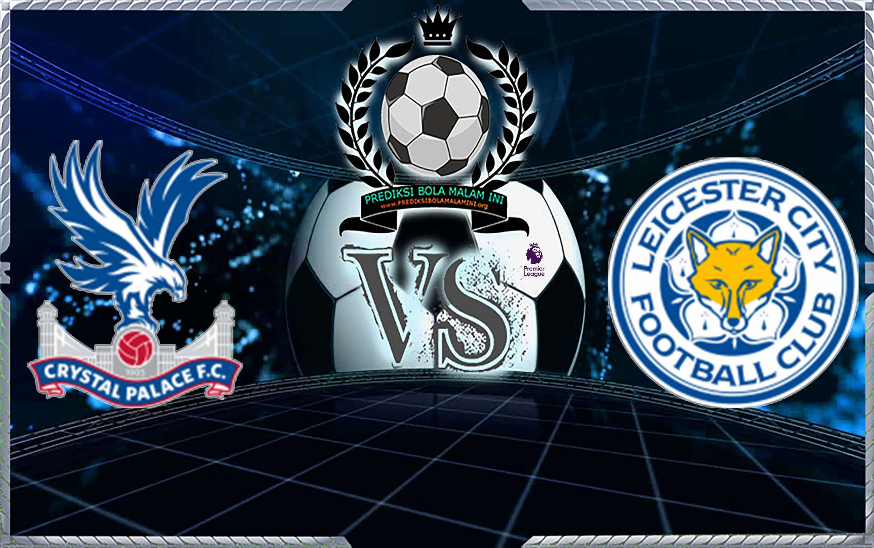 Prediksi Skor Crystal Palace Vs Leicester City 15 Desember 2018