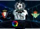 Prediksi Skor Osasuna Vs Real Betis 21 September 2019